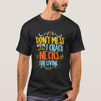 Funny Chiropractor Quote Humourous Chiropractic Ca T-Shirt