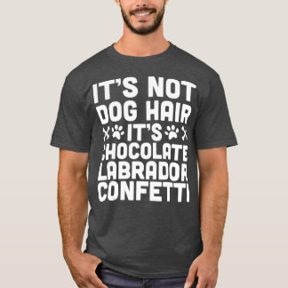 Funny Chocolate Lab T Its Not Dog Hair T-Shirt