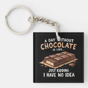 Funny Chocolate Saying A Day Without Chocolate Cho Key Ring