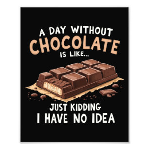 Funny Chocolate Saying A Day Without Chocolate Cho Photo Print