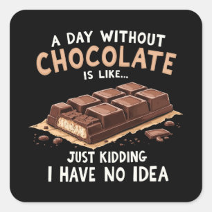 Funny Chocolate Saying A Day Without Chocolate Cho Square Sticker
