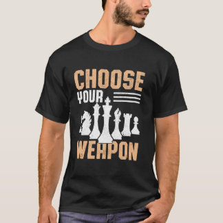 Funny Choose Your Weapon Chess Pun Player Lovers T-Shirt