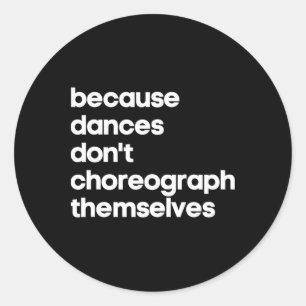 Funny Choreographer Dance Teacher Cool Unique Gift Classic Round Sticker