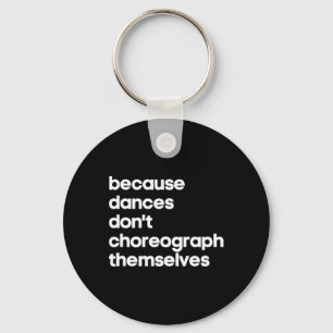 Funny Choreographer Dance Teacher Cool Unique Gift Key Ring
