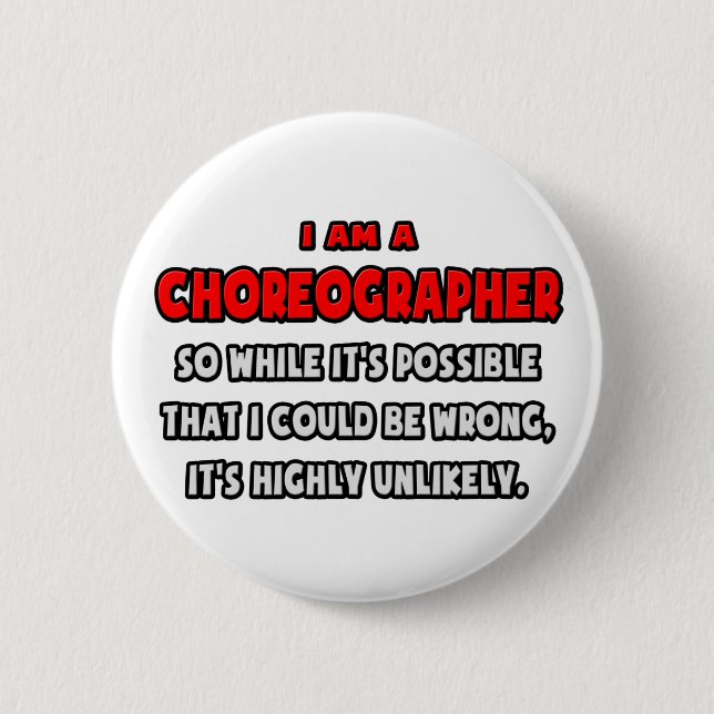 Funny Choreographer .. Highly Unlikely 6 Cm Round Badge (Front)