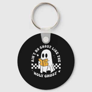 Funny Christian Ain’t No Ghost Like The Holy Ghost Key Ring