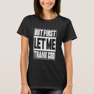 Funny Christian But First Let Me Thank God Men Wom T-Shirt