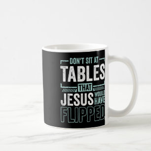 Funny Christian Dont Sit At The Tables Jesus Have  Coffee Mug