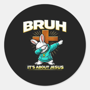 Funny christian easter bunny bruh about jesus classic round sticker