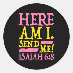 Funny Christian Faith Here Am I Send Me Isaiah 6 8 Classic Round Sticker