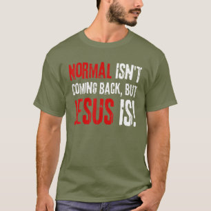 Funny Christian Faith, Normal Isn't Coming Back Bu T-Shirt