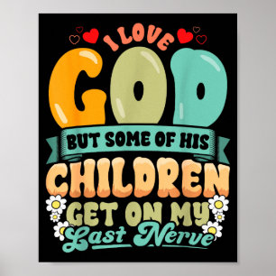 Funny Christian Love God But His Children Get On M Poster