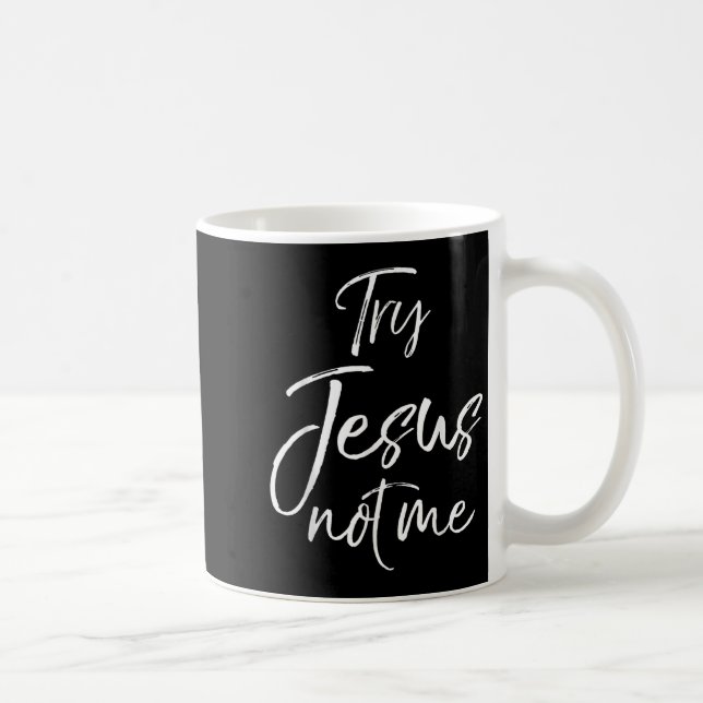 Funny Christian Quote Cute Fun Jesus Try Jesus Not Coffee Mug (Right)
