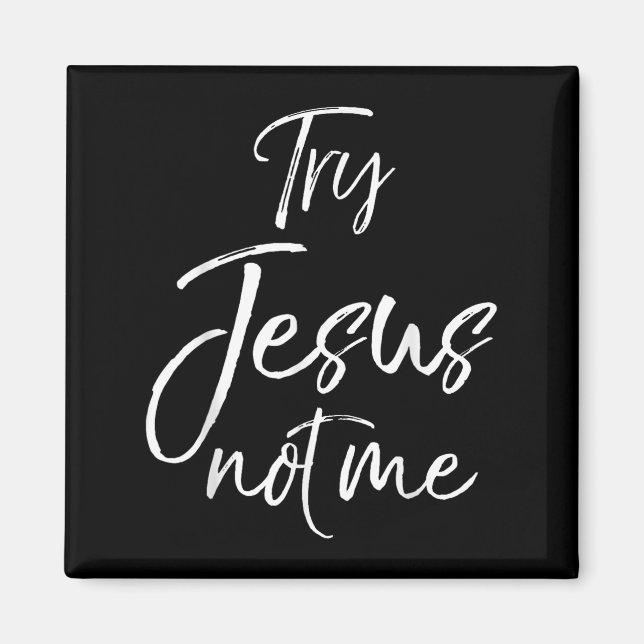 Funny Christian Quote Cute Fun Jesus Try Jesus Not Magnet (Front)