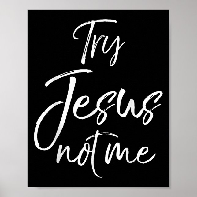 Funny Christian Quote Cute Fun Jesus Try Jesus Not Poster (Front)
