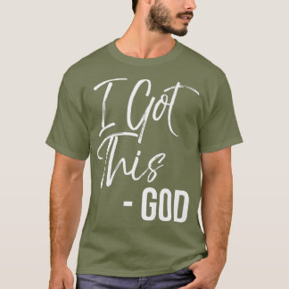 Funny Christian Quote Gift Faith Saying I Got T-Shirt