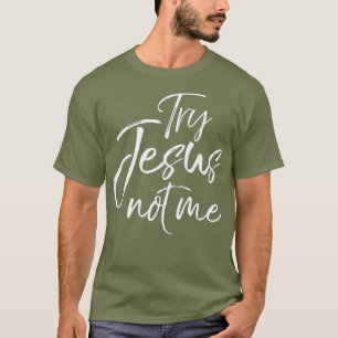Funny Christian Saying for Women Cute Try Jesus T-Shirt