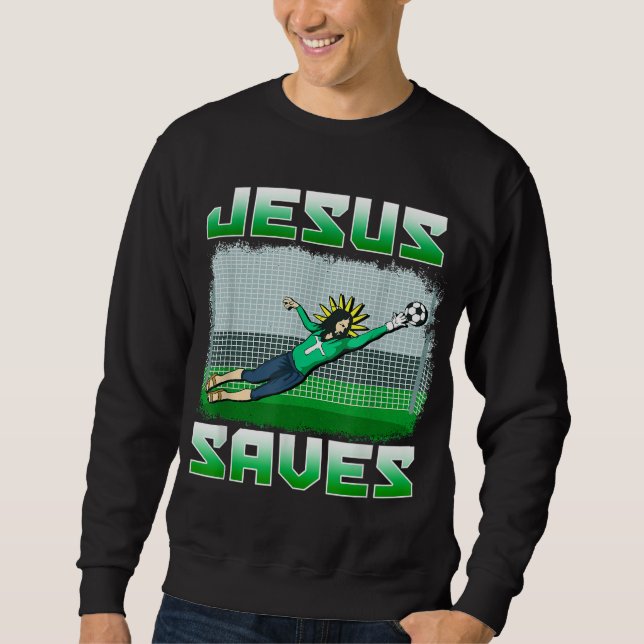Funny Christian Soccer Jesus Saves Goalie Gift Sweatshirt (Front)