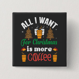 Funny Christmas, All I Want Is More Coffee 15 Cm Square Badge