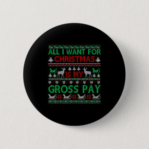 Funny Christmas All I Want Is My Gross Pay, Funny  6 Cm Round Badge
