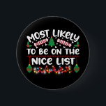 Funny Christmas Badges Nice List Quote<br><div class="desc">Most Likely to be on the Nice List Funny Christmas Badge,  Button or Pin for someone special with a sense of humour this Christmas holidays. Cute text art design with tree ornaments. Can be customised if you wish to add a name.</div>