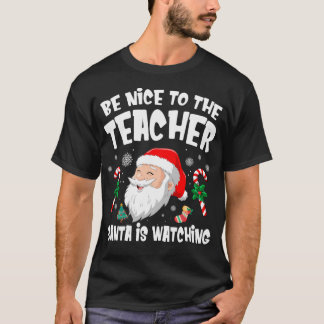 Funny Christmas Be Nice To The Teacher Santa Is Wa T-Shirt