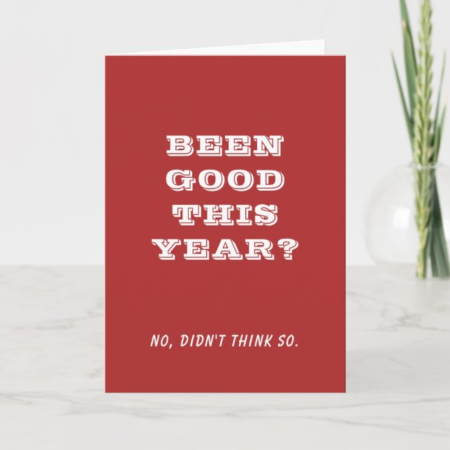 Funny Christmas Been Good This Year Holiday Card (Front)