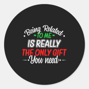 Funny Christmas Being Related To Me Family Joke Xm Classic Round Sticker