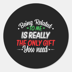Funny Christmas Being Related To Me Family Joke Xm Classic Round Sticker