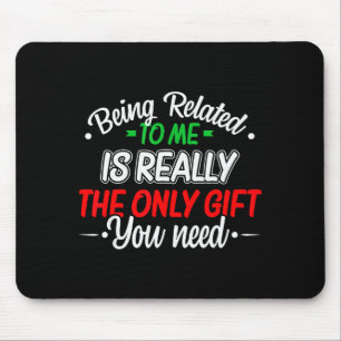 Funny Christmas Being Related To Me Family Joke Xm Mouse Pad