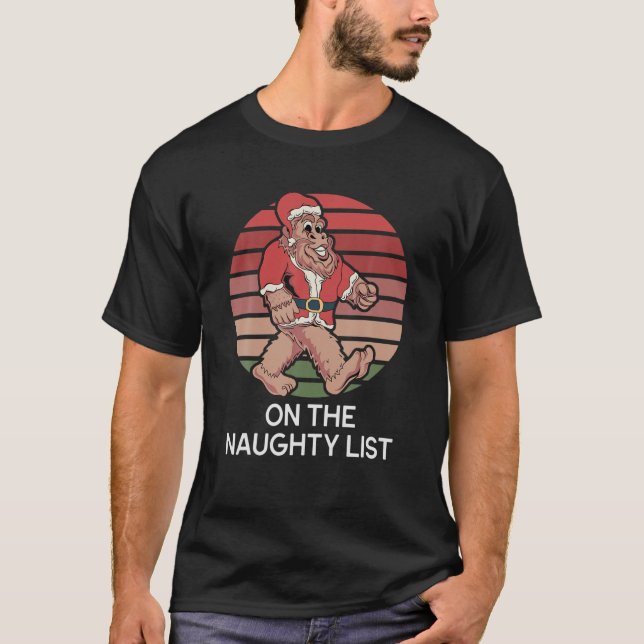 Funny Christmas Bigfoot Santa On The Naughty List T-Shirt (Front)