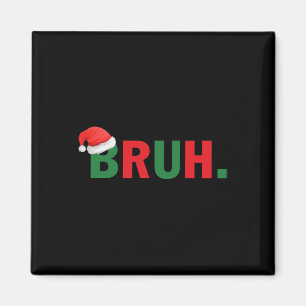 Funny Christmas Bruh Saying Bro Xmas Boys Mens Wom Magnet