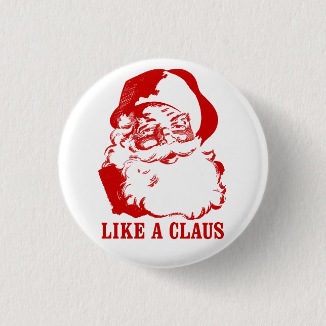 Funny Christmas Button: "Like a Claus" 3 Cm Round Badge (Front)