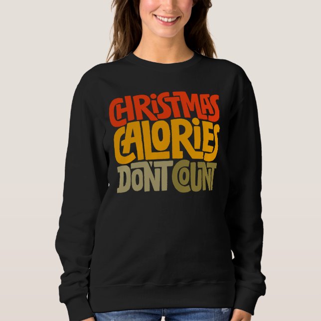Funny Christmas Calories Don’t Count Design Sweatshirt (Front)