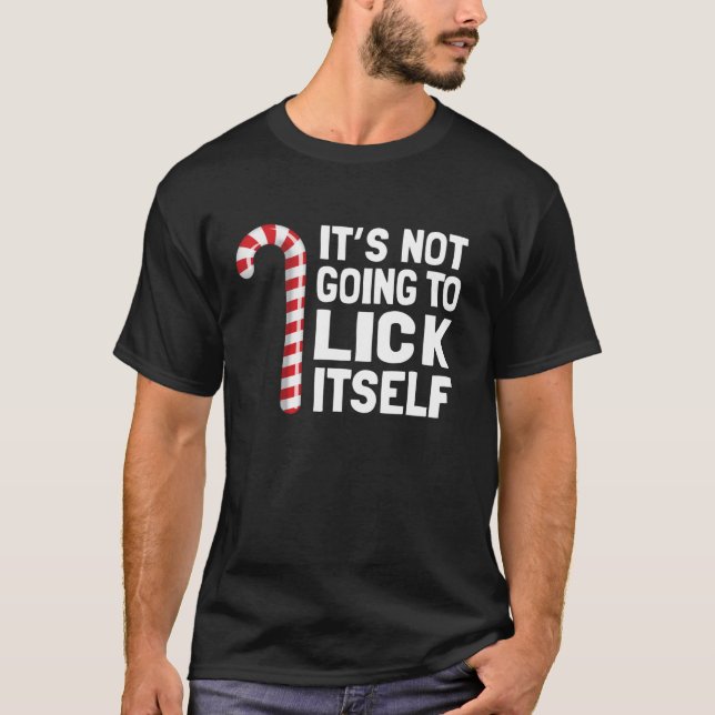 Funny Christmas Candy Cane It s Not Going To Lick  T-Shirt (Front)