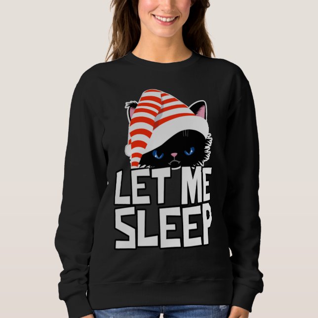 Funny Christmas Cat Let Me Sleep Cute Sweatshirt (Front)