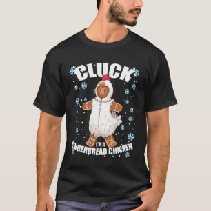Funny Christmas Cluck I'm a Gingerbread Chicken T-Shirt