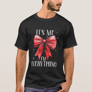 Funny Christmas Coquette bow It s Me I m Everythin T-Shirt