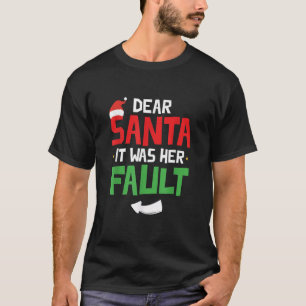 Funny Christmas Couples Dear Santa It Was Her Faul T-Shirt
