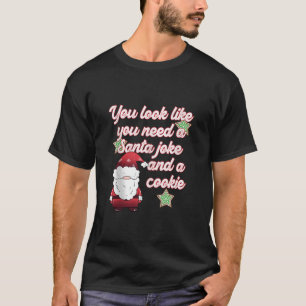 Funny Christmas Dad Joke You Need a Santa Joke and T-Shirt