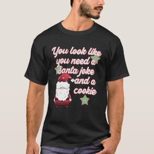 Funny Christmas Dad Joke You Need a Santa Joke and T-Shirt