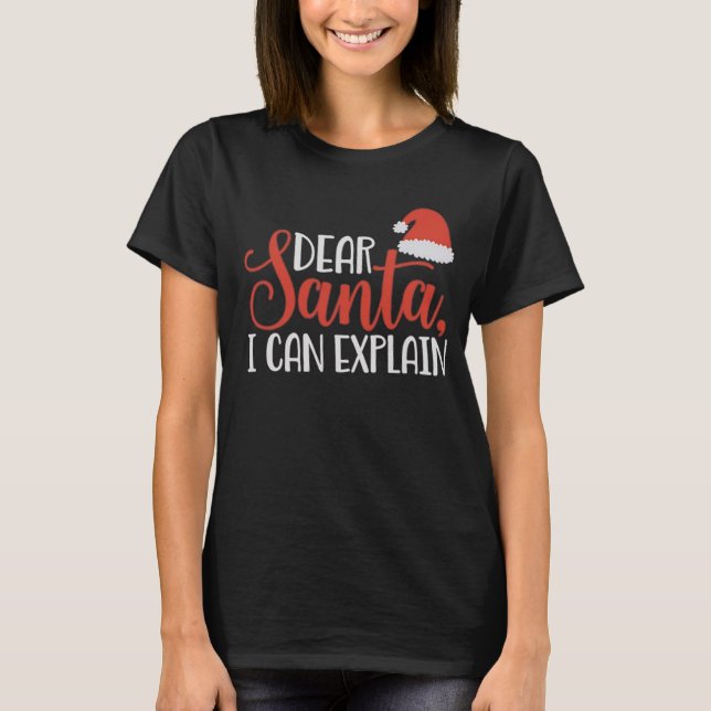 Funny Christmas Dear Santa I can Explain Naughty T-Shirt (Front)
