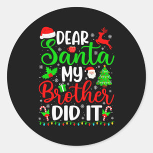Funny Christmas Dear Santa My Brother Did It Men B Classic Round Sticker