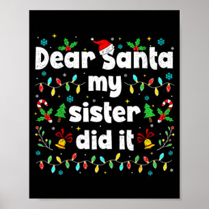 Funny Christmas Dear Santa My Sister Did It Xmas B Poster