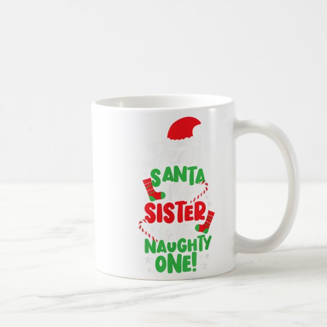 Funny Christmas Dear Santa My Sister The Naughty O Coffee Mug (Right)