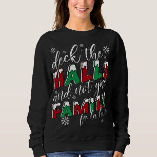 Funny Christmas Deck The Halls And Not Your Family Sweatshirt