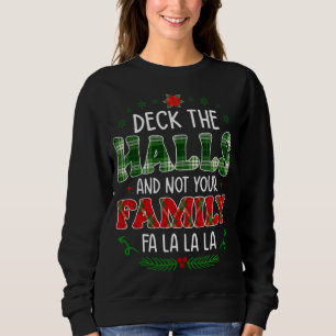Funny Christmas Decks The Halls And Not Your Famil Sweatshirt