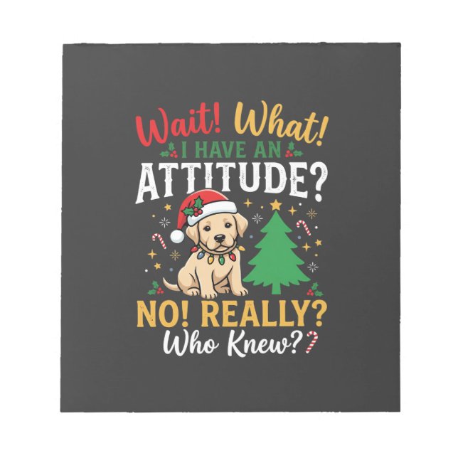 Funny Christmas Dog Attitude Holiday Notepad (Front)