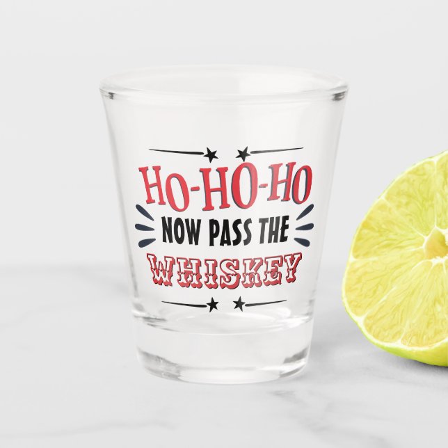 Funny Christmas drinking ho ho ho pass the WHISKEY Shot Glass (Front)