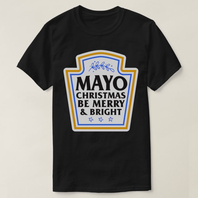 Funny Christmas Food Pun  Mayo Christmas Be Merry  T-Shirt (Design Front)